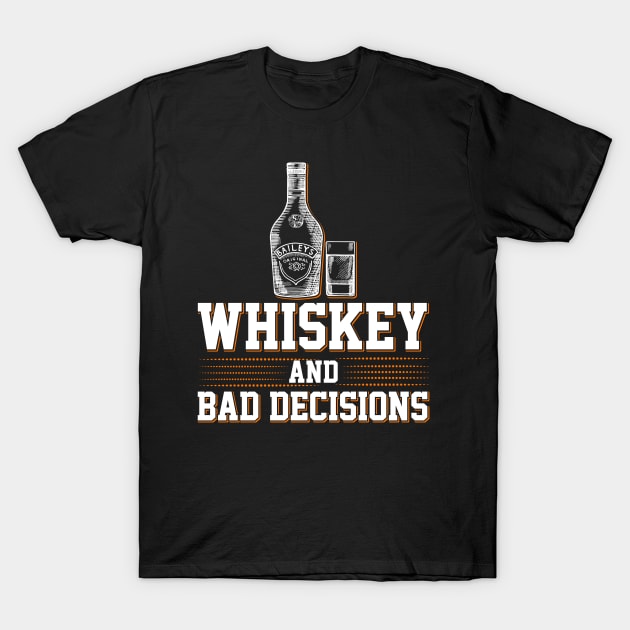 Whiskey And Bad Decisions T-Shirt by Tee__Dot